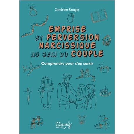 Emprise et perversion narcissique au sein du couple - Comprendre pour s'en sortir 