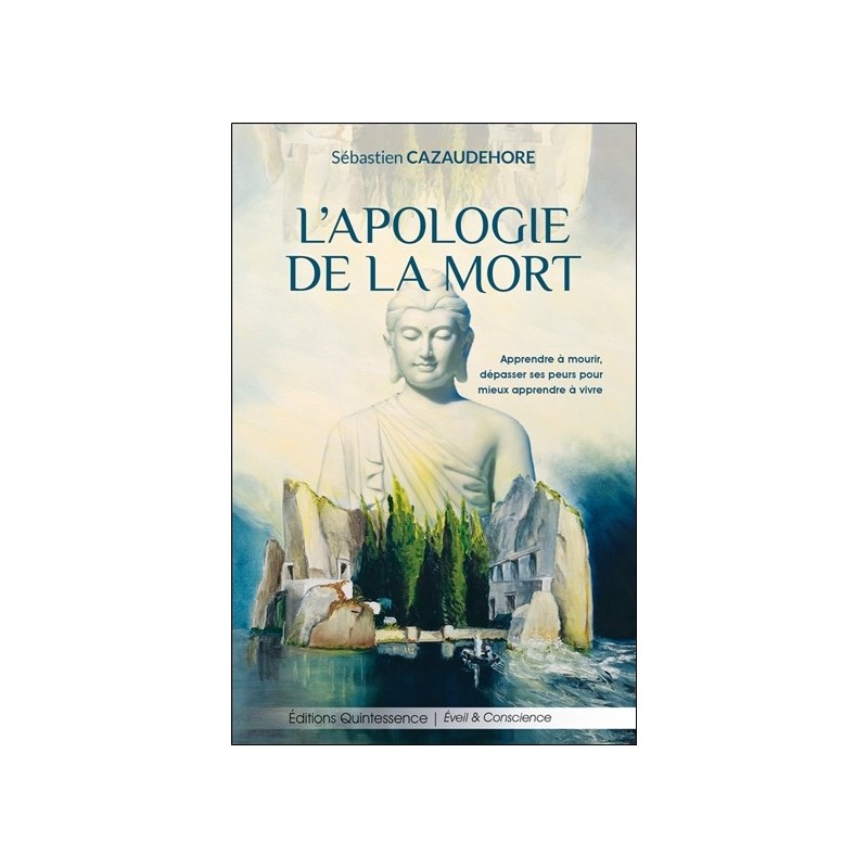 L'apologie de la mort - Apprendre à mourir, dépasser ses peurs pour mieux apprendre à vivre 