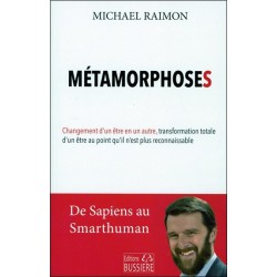 Métamorphoses - Changement d'un être en un autre, transformation totale d'un être au point qu'il n'est plus reconnaissable 