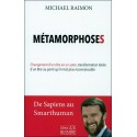 Métamorphoses - Changement d'un être en un autre, transformation totale d'un être au point qu'il n'est plus reconnaissable 