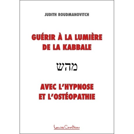 Guérir à la lumière de la Kabbale avec l'hypnose et l'ostéopathie 