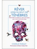 Rêver jusqu'au bout des ténèbres - Faites briller la lumière au coeur de l'ombre pour vivre la vie de vos rêves 