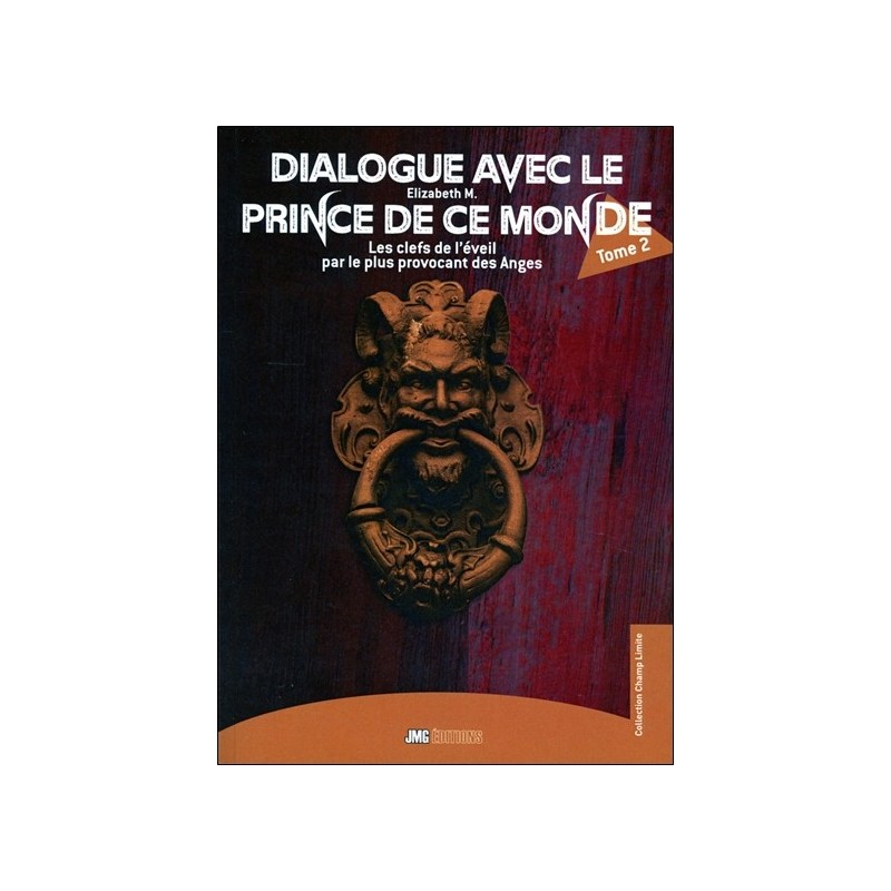 Dialogue avec le Prince de ce monde Tome 2 - Les clefs de l'éveil par le plus provocant des Anges 