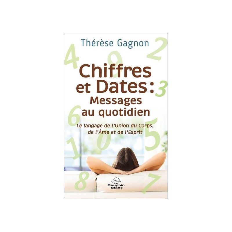 Chiffres et Dates : Messages au quotidien - Le langage de l'Union du Corps, de l'Ame et de l'Esprit 