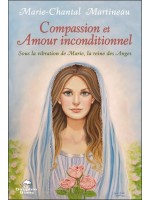 Compassion et Amour inconditionnel - Sous la vibration de Marie, la reine des Anges 