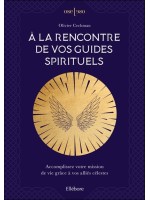 A la rencontre de vos guides spirituels - Accomplissez votre mission de vie grâce à vos alliés célestes 