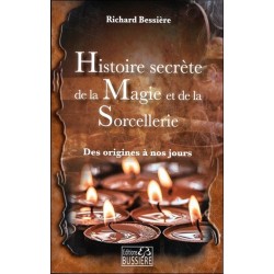 Histoire secrète de la Magie et de la Sorcellerie - Des origines à nous jours