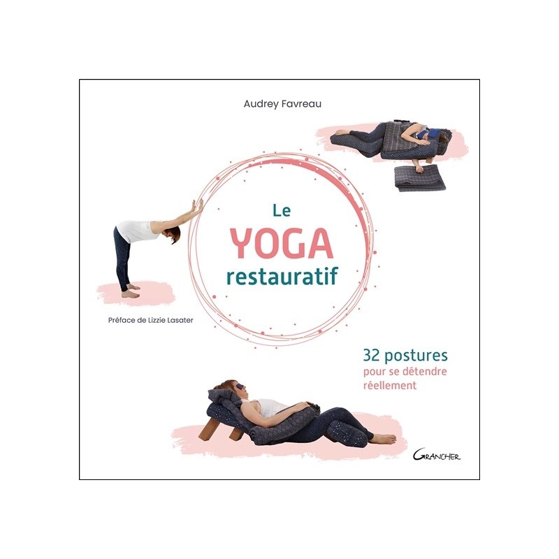 Le yoga restauratif - 32 postures pour se détendre réellement 