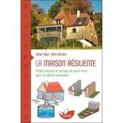 La maison résiliente - Pistes, astuces et partage de savoir-faire pour un habitat autonome