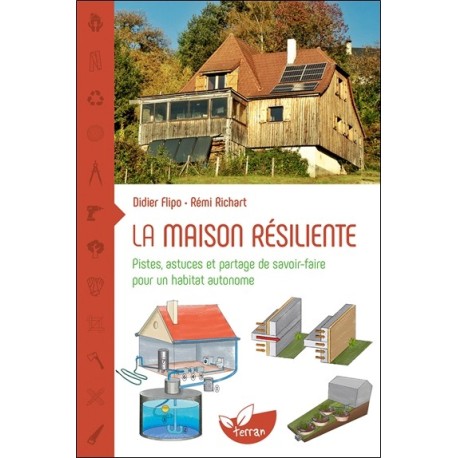 La maison résiliente - Pistes, astuces et partage de savoir-faire pour un habitat autonome 