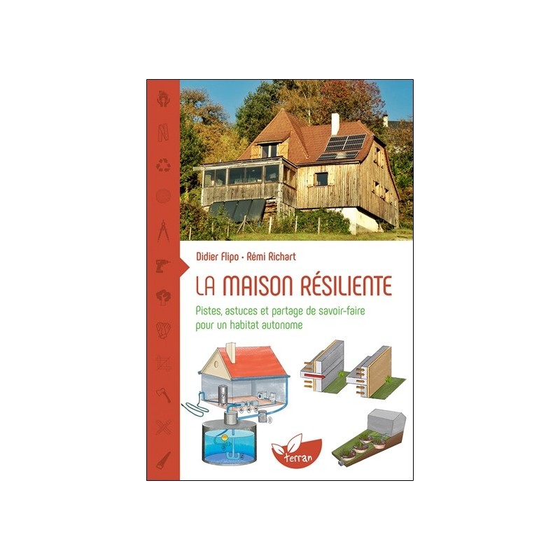 La maison résiliente - Pistes, astuces et partage de savoir-faire pour un habitat autonome 