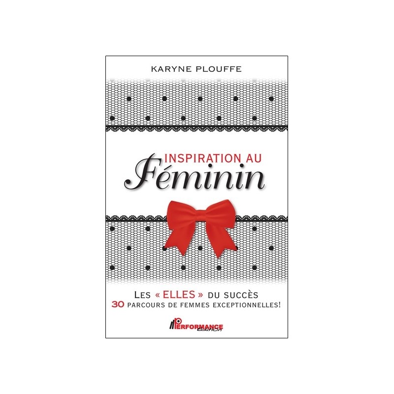 Inspiration au féminin - Les Elles du succès - 30 parcours de femmes exceptionnelles ! 