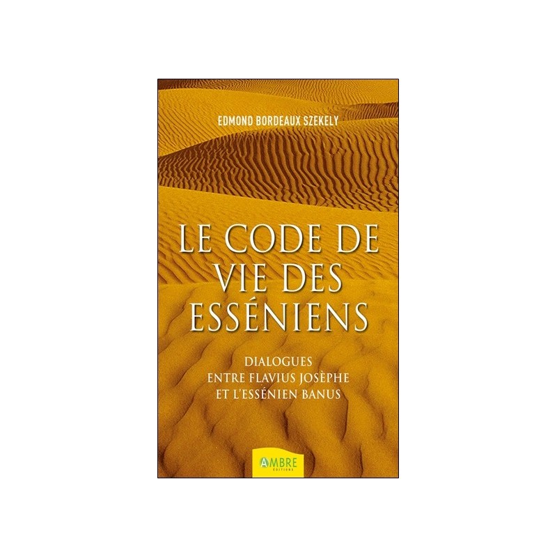 Le code de vie des esséniens - Dialogues entre Flavius Josèphe et l'essénien Banus 