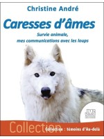 Caresses d'âmes - Survie animale, mes communications avec les loups 