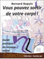 Vous pouvez sortir de votre corps ! Guide pratique du voyage astral 