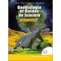 Géobiologie et Guides de lumière Tome 3 - Connexions