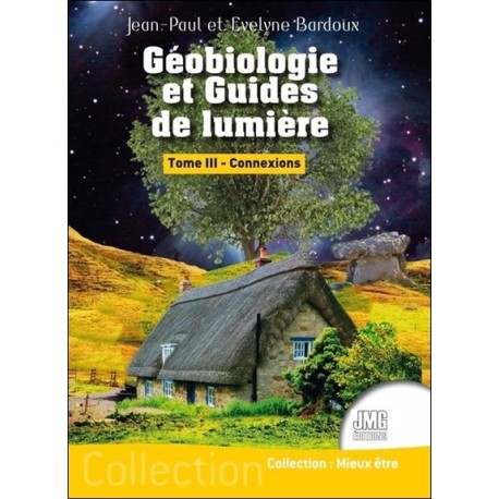 Géobiologie et Guides de lumière Tome 3 - Connexions 