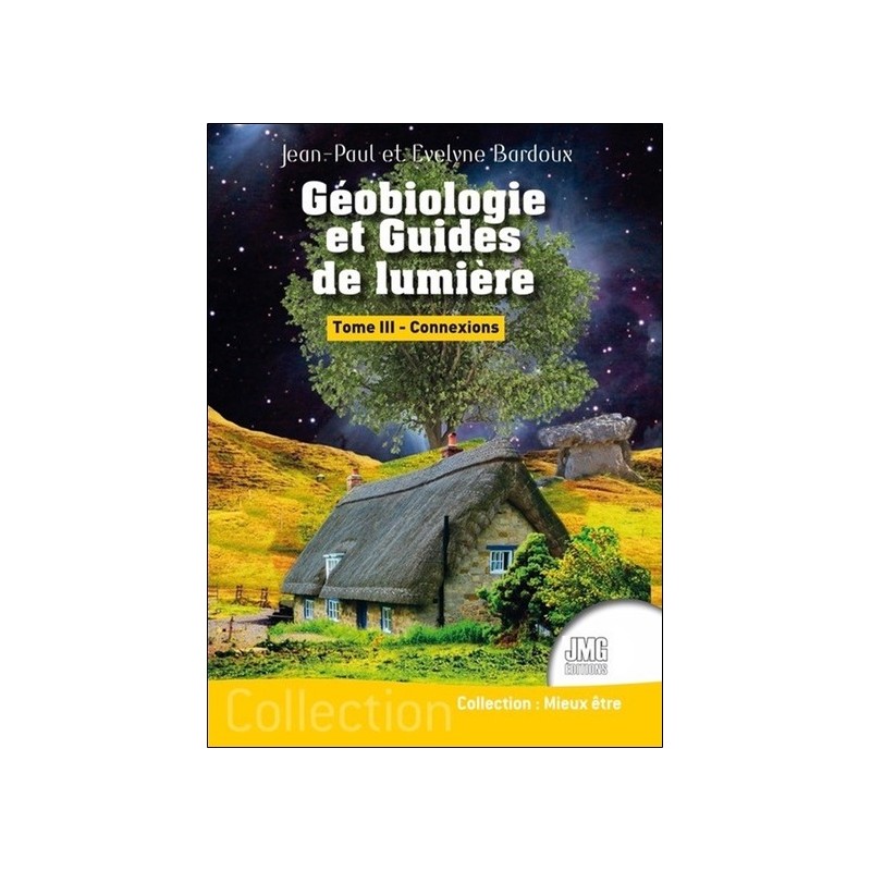 Géobiologie et Guides de lumière Tome 3 - Connexions 