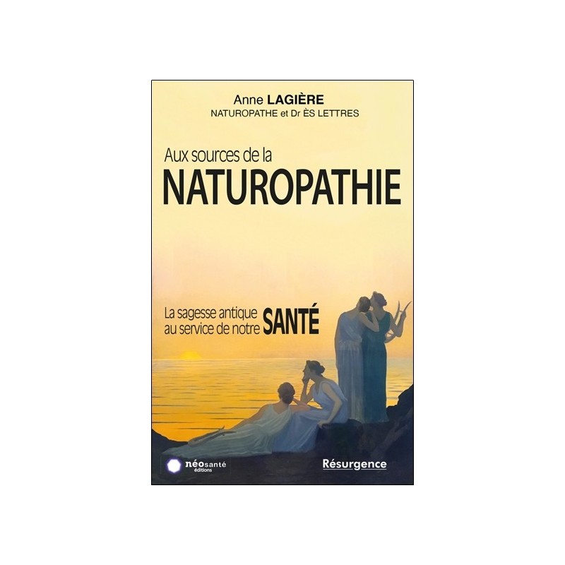 Aux sources de la naturopathie - La sagesse antique au service de notre santé 