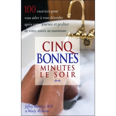 Cinq bonnes minutes le soir - 100 exercices pour vous aider à vous détendre après votre journée et profiter de votre soirée au m