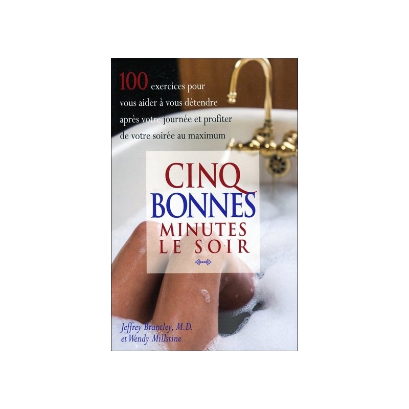 Cinq bonnes minutes le soir - 100 exercices pour vous aider à vous détendre après votre journée et profiter de votre soirée au m