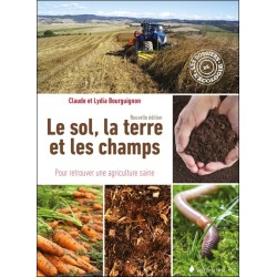 Le sol, la terre et les champs - Pour retrouver une agriculture saine