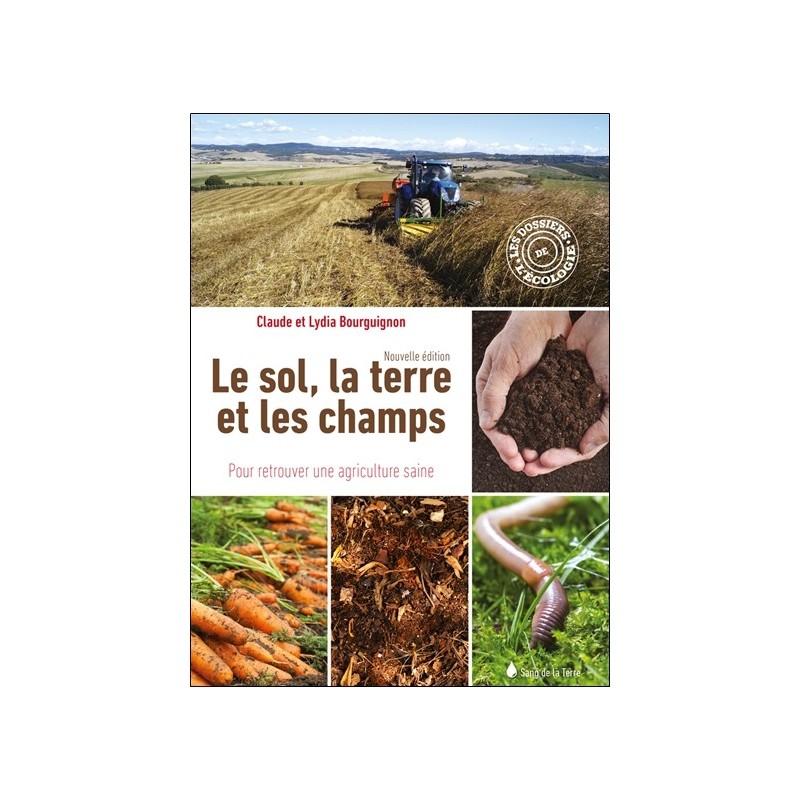 Le sol, la terre et les champs - Pour retrouver une agriculture saine 