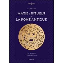 Magie & rituels de la Rome antique - Les secrets de l'harmonie latine