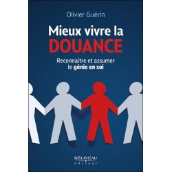 Mieux vivre la douance - Reconnaître et assumer le génie en soi