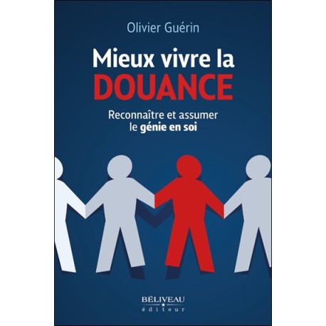 Mieux vivre la douance - Reconnaître et assumer le génie en soi 