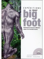 Expéditions BigFoot - Recherches de terrain et réflexions autour d'un hominidé inconnu 