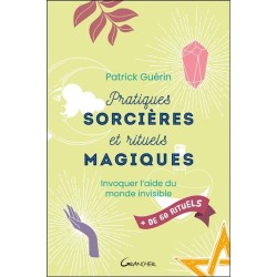 Pratiques sorcières et rituels magiques - Invoquer l'aide du monde invisible