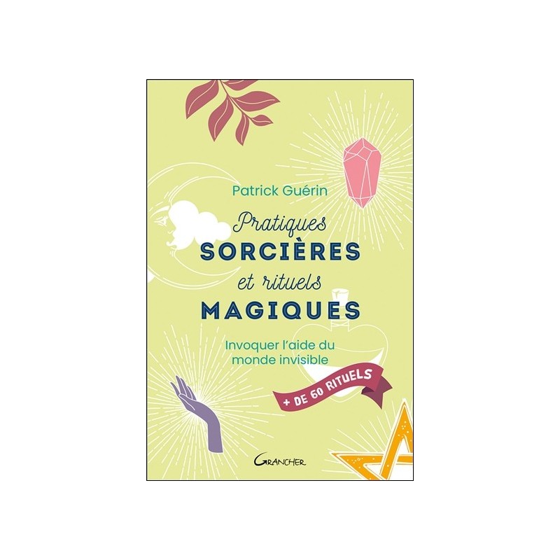 Pratiques sorcières et rituels magiques - Invoquer l'aide du monde invisible 