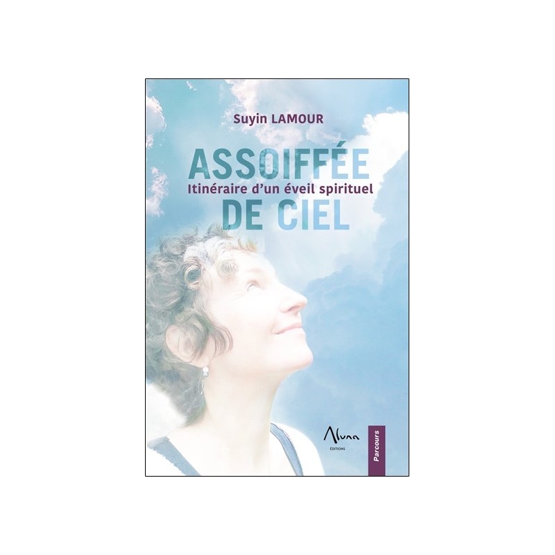 Assoiffée de ciel - Itinéraire d'un éveil spirituel 
