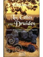 Les Celtes et les Druides - Connaître et comprendre la culture, les légendes et traditions celtiques 