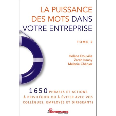 La puissance des mots dans votre entreprise Tome 2 - 1650 phrases et actions à privilégier ou à éviter avec vos collègues, emplo