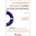 La puissance des mots dans votre entreprise Tome 2 - 1650 phrases et actions à privilégier ou à éviter avec vos collègues, emplo