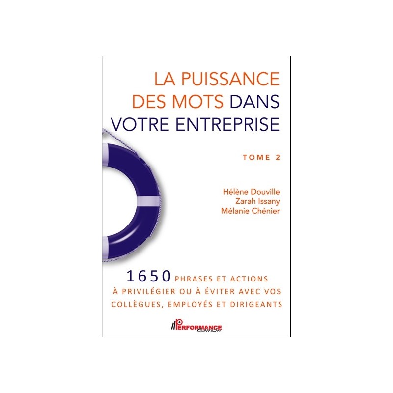 La puissance des mots dans votre entreprise Tome 2 - 1650 phrases et actions à privilégier ou à éviter avec vos collègues, emplo