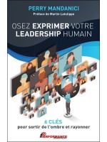 Osez exprimer votre leadership humain - 6 clés pour sortir de l'ombre et rayonner 