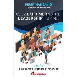 Osez exprimer votre leadership humain - 6 clés pour sortir de l'ombre et rayonner