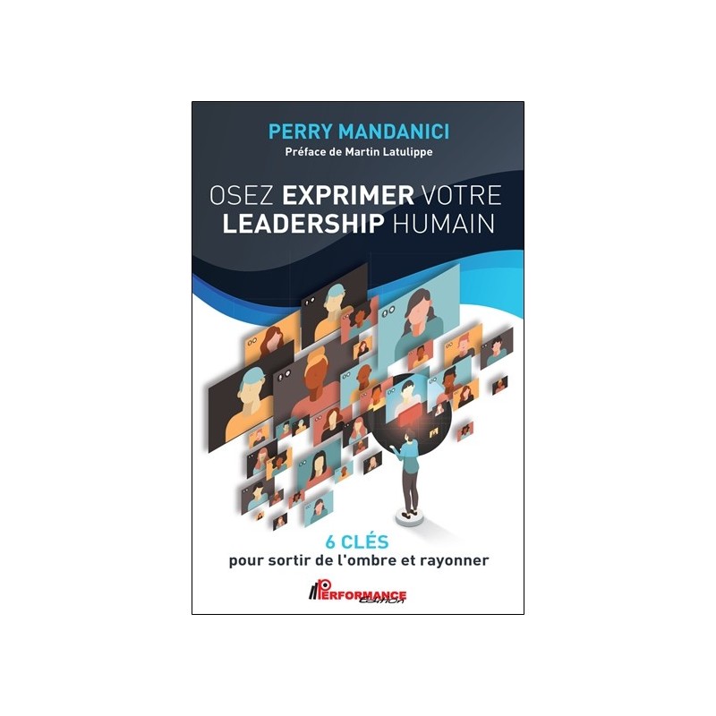 Osez exprimer votre leadership humain - 6 clés pour sortir de l'ombre et rayonner 