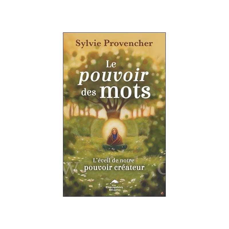 Le pouvoir des mots - L'éveil de notre pouvoir créateur 