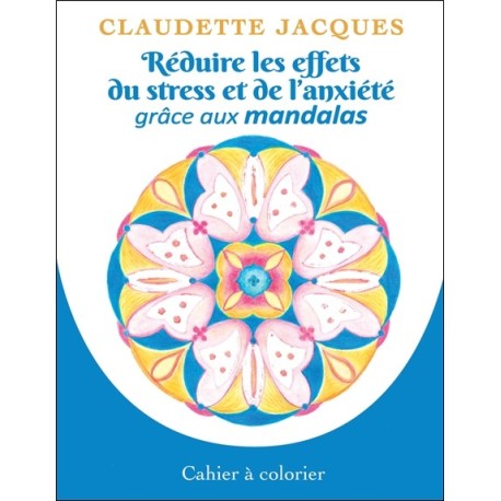 Réduire les effets du stress et de l'anxiété grâce aux mandalas - Cahier à colorier 