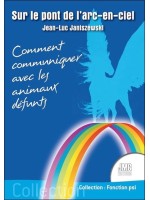 Sur le pont de l'arc-en-ciel - Comment communiquer avec les animaux défunts 