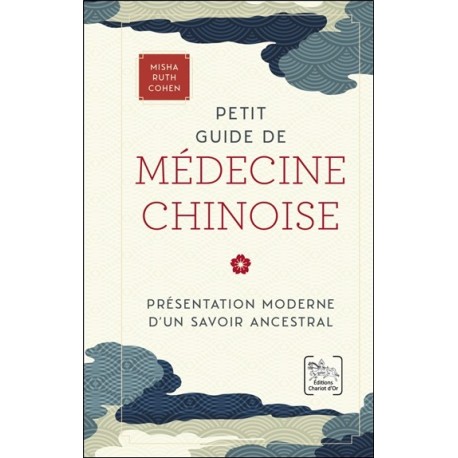 Petit guide de médecine chinoise - Présentation moderne d'un savoir ancestral 