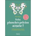 Votre plancher pelvien assure ! Guide pratique pour résoudre vos problèmes les plus intimes 