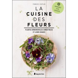 La Cuisine des fleurs - Plantes ornementales comestibles et leurs usages - Mangez vos soucis