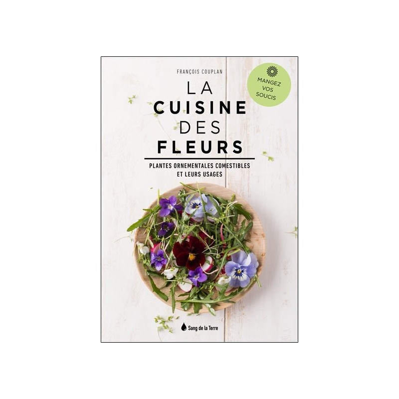 La Cuisine des fleurs - Plantes ornementales comestibles et leurs usages - Mangez vos soucis 