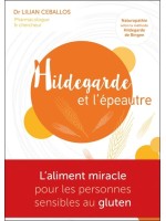 Hildegarde et l'épeautre - L'Aliment miracle pour les personnes sensibles au gluten 