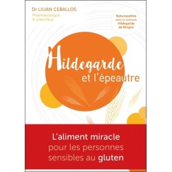 Hildegarde et l'épeautre - L'Aliment miracle pour les personnes sensibles au gluten